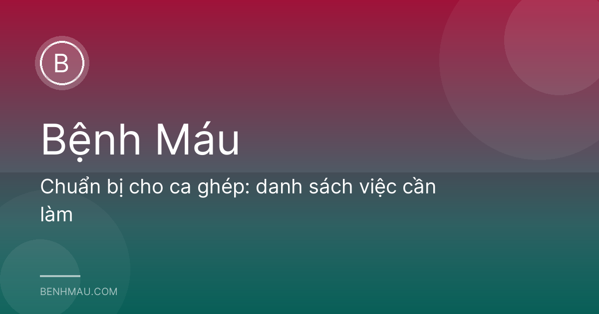 Chuẩn bị cho ca ghép: danh sách việc cần làm