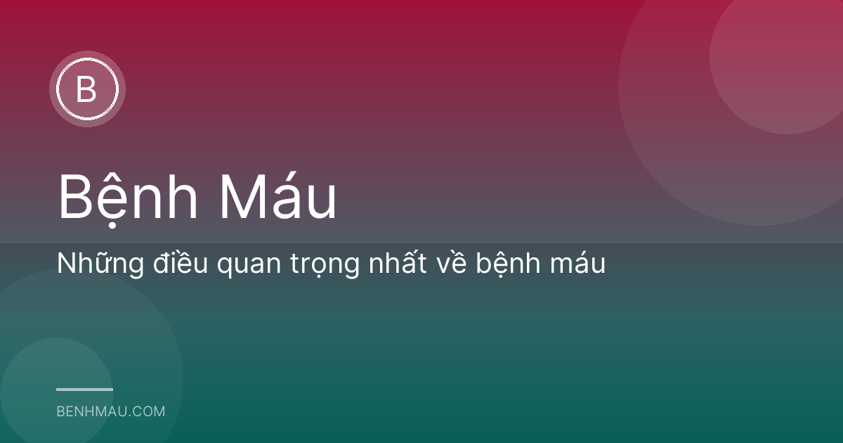 Những điều quan trọng nhất về bệnh máu